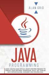 Java Programmming - Learn How to Code with an Object-Oriented Program to Improve Your Software Engineering Skills. Get Familiar 
