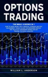 Options Trading - The Bible: 4 books in 1 Make Money with Financial Leverage and Risk Management. Crash Course for Beginners, Pr