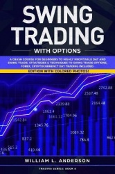 Swing Trading with Options - A Crash Course for Beginners to Highly Profitable Day and Swing Trade Proven Strategies & Technique
