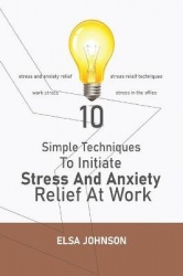 Simple Techniques To Initiate Stress And Anxiety Relief At Work - Stress and anxiety relief, stress releif techniques, work stre