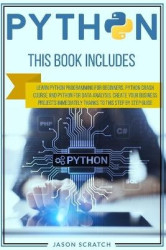 Python - This Book Includes: Learn Python Programming for Beginners, Python Crash Course and Python for Data Analysis. Create Yo