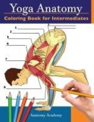 Yoga Anatomy Coloring Book for Intermediates - 50+ Incredibly Detailed Self-Test Intermediate Yoga Poses Color workbook Perfect 