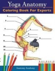 Yoga Anatomy Coloring Book for Experts - 50+ Incredibly Detailed Self-Test Advanced Yoga Poses Color workbook Perfect Gift for Y