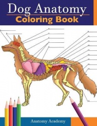 Dog Anatomy Coloring Book - Incredibly Detailed Self-Test Canine Anatomy Color workbook Perfect Gift for Veterinary Students, Do