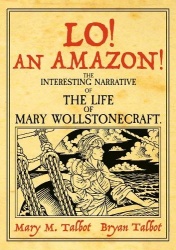 Lo! An Amazon! - The Interesting Narrative of the Life of Mary Wollstonecraft