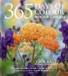 365 Days of Colour In Your Garden - How to Plant and Manage Your Garden for Year-Round Colour and Interest