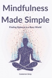 Mindfulness Made Simple - Finding Balance in a Busy World