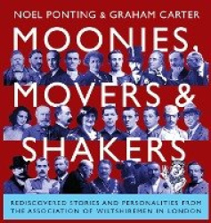 Moonies, Movers and Shakers - Rediscovered stories and personalities from the Association of Wiltshiremen in London