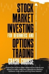 Stock Market Investing for Beginners and Options Trading Crash Course - 2 in 1, The Definitive Beginner's Guide to Learn Making 
