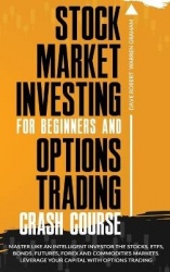 Stock Market Investing for Beginners and Options Trading Crash Course - 2 in 1, The Definitive Beginner's Guide to Learn Making 
