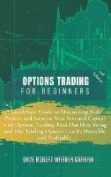 Options Trading for Beginners - A QuickStart Guide to Maximizing Profit, Protect and Increase Your Invested Capital with Options