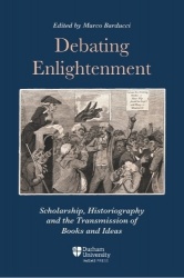 Debating Enlightenment - Scholarship, Historiography and the Transmission of Books and Ideas