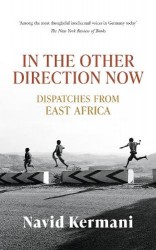 In the Other Direction Now - Dispatches from East Africa