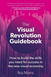 The Visual Revolution Guidebook - How to build the skills you need for success in the new visual economy