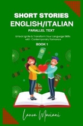 Short Stories in English/Italian - Unlock Ignite & Transform Your Language Skills with Contemporary Romance