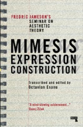 Mimesis, Expression, Construction - Fredric Jameson's Seminar on Aesthetic Theory