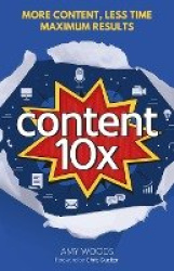 Content 10x - More Content, Less Time, Maximum Results