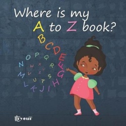 Where is my A to Z book? - A new, fun way to learn the alphabet,