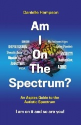 Am I On The Spectrum? - An Aspies Guide to the Autistic Spectruum Iam on it and So Are You!