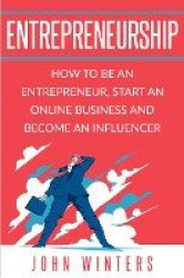 Entrepreneurship - How To Be An Entrepreneur,Start an Online Business And Become An Influencer
