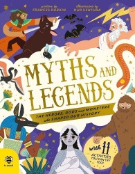 Myths and Legends: The Heroes, Gods and Monsters Who Shaped Our History