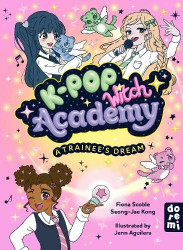 K-Pop Witch Academy: A Trainee's Dream - Book 1