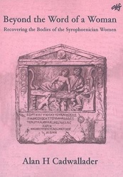 Beyond the Word of a Woman - Recovering the Bodies of the Syrophoenician Woman