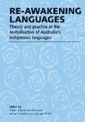 Re-awakening Languages - Theory and Practice in the Revitalisation of Australia's Indigenous Languages