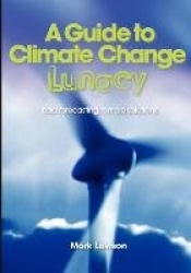 A Guide to Climate Change Lunacy - Bad Forecasting, Terrible Solutions