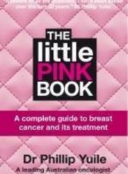 The Little Pink Book: A Complete Guide to Breast Cancer and Its Treatment