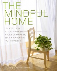 The Mindful Home - The Secrets to Making Your Home a Place of Harmony, Beauty, Wisdom and True Happiness