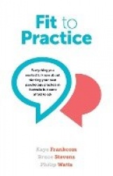 Fit to Practice - Everything You Wanted to Know About Starting Your Own Psychology Practice in Australia But Were Afraid to Ask