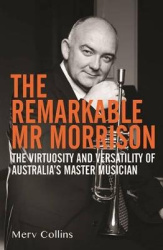 The Remarkable Mr Morrison - The Virtuosity and Versatility of Australia's Master Musician