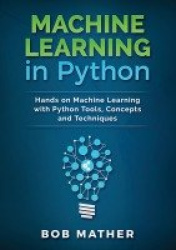 Machine Learning in Python - Hands on Machine Learning with Python Tools, Concepts and Techniques