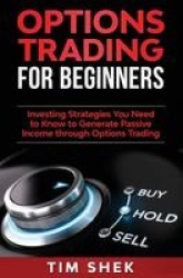 Options Trading for Beginners - Investing Strategies You Need to Know to Generate Passive Income through Options Trading