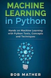 Machine Learning in Python - Hands on Machine Learning with Python Tools, Concepts and Techniques