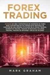 Forex Trading - ¡10 Pasos de Oro y Estrategias de Inversión en Forex para Convertirse en un Comerciante Rentable en Cuestión de 