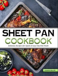 Sheet Pan Cookbook - Delicious No-Fuss Recipes for Quick & Easy One-Pan Meals
