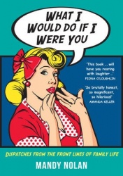 What I Would Do If I Were You: Dispatches from the Frontlines of Family Life