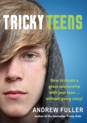 Tricky Teens: How to Create a Great Relationship with Your Teen . . . Without Going Crazy!