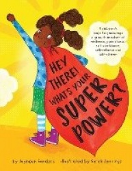 Hey There! What's Your Superpower? - A children's book to encourage a growth mindset of resilience, persistence, self-confidence