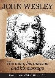 John Wesley - The Man, His Mission and His Message