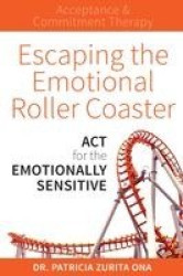 Escaping the Emotional Roller Coaster - ACT for the emotionally sensitive