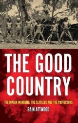 The Good Country - The Djadja Wurrung, the Settlers and the Protectors