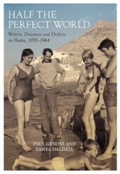Half the Perfect World - Writers, Dreamers and Drifters on Hydra, 1955–1964