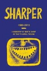 Sharper 1980-2013 - A Biography of Martin Sharp as Told to Lowell Tarling