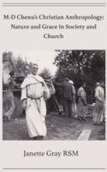 M-D Chenu's Christian Anthropology - Nature and Grace in Society and Church