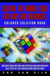 Solving the Rubik's Cube for Kids and Beginners Colored Solution Book - Includes Basic Method and Speedsolving Method with Easy 