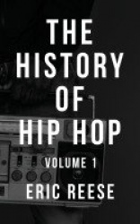 The History of Hip Hop - Volume 1