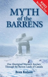 Myth of the Barrens - One Aboriginal Woman's Journey Through the Barren Lands of Canada